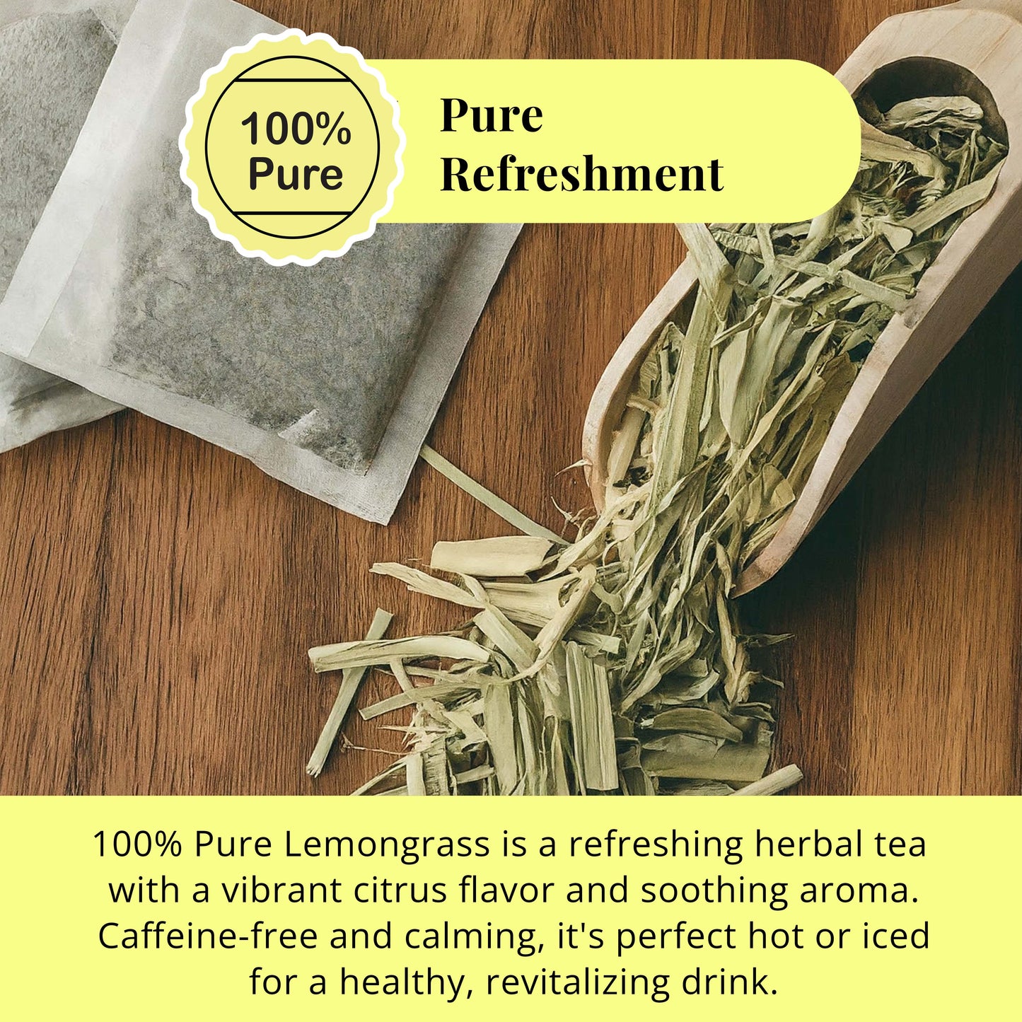 100% Pure Refreshment : 100% Pure Lemongrass is a refreshing herbal tea with a vibrant citrus flavor and soothing aroma. Caffeine Free and calming , it's perfect hot or iced for a healthy, revitalizing drink.