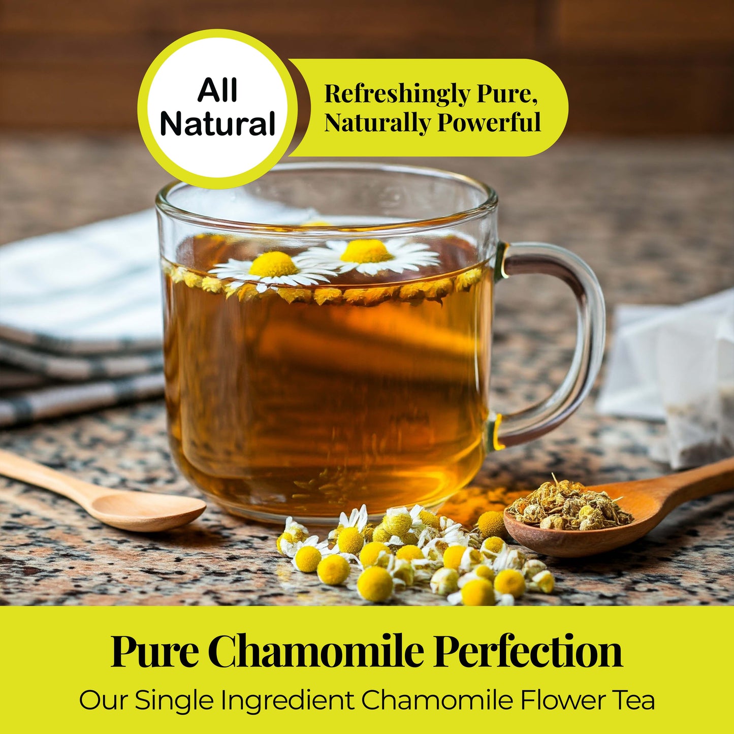 All Natural Refreshing pure, Naturally powerful.
 pure chamomile perfection 
Our single ingredient chamomile flower.
pure chamomile tea with dried chamomile flower