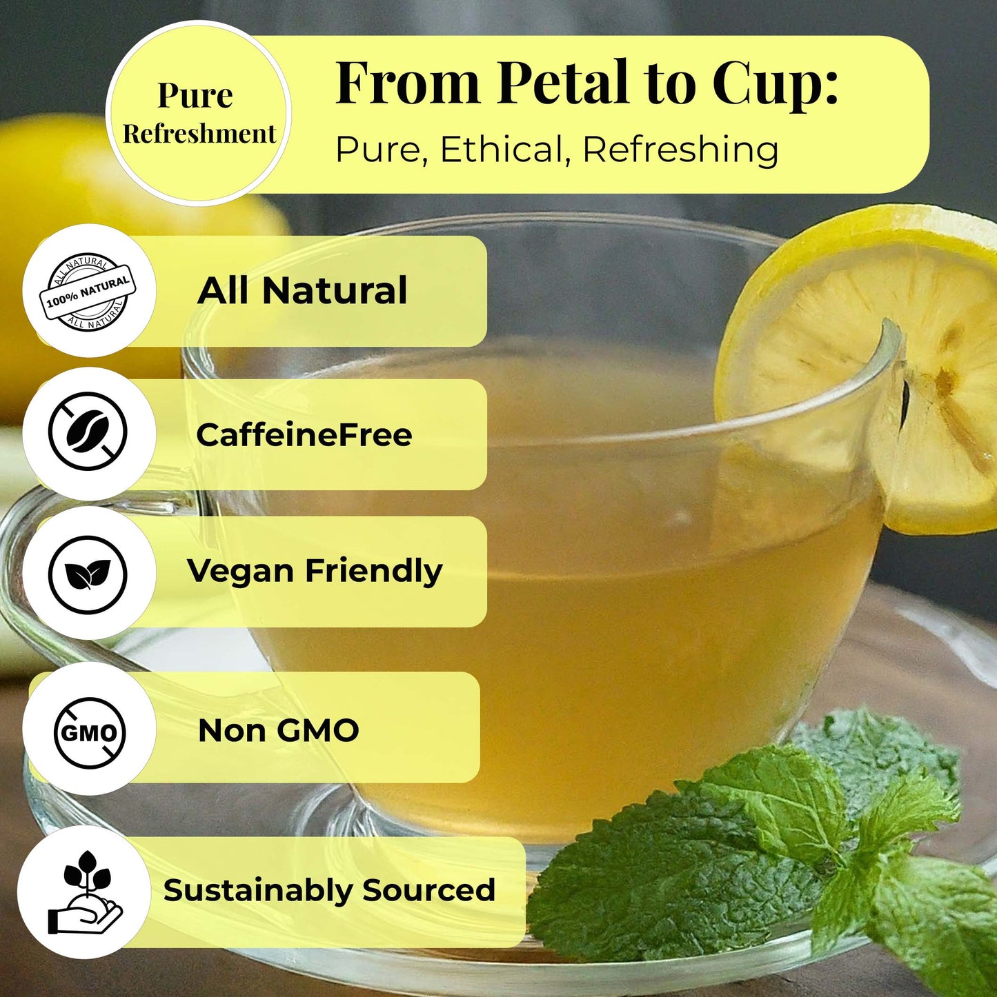 Pure Refreshment : From Petal to Cup: Pure, Ethical, Refreshing.
- All Natural
- Caffeine Free
- Vegan Friendly 
- Non GMO 
- Sustainably Sourced