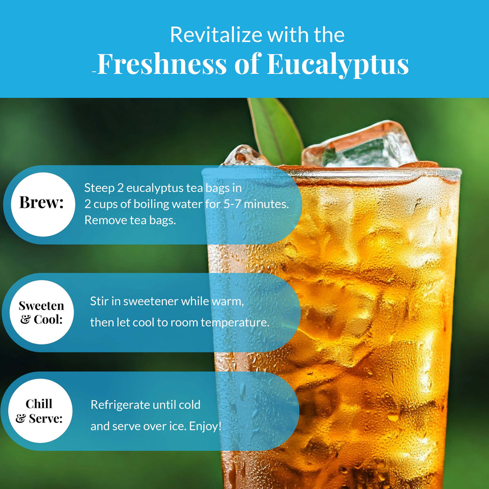 
                  
                    A glass of Iced  te de eucalipto   
Revitalize with the Freshness of Eucalyptus 
- Brew: Steep 2 eucalyptus tea bagsin 2 cups of boiling water for 5 -7 minutes. Remove tea bags 

- Sweeten & Cool : Stir in sweetener while warm, then let cool to room temperature.

- Chill & Serve : Refrigerate until old and serve over ice. Ejoy!
                  
                