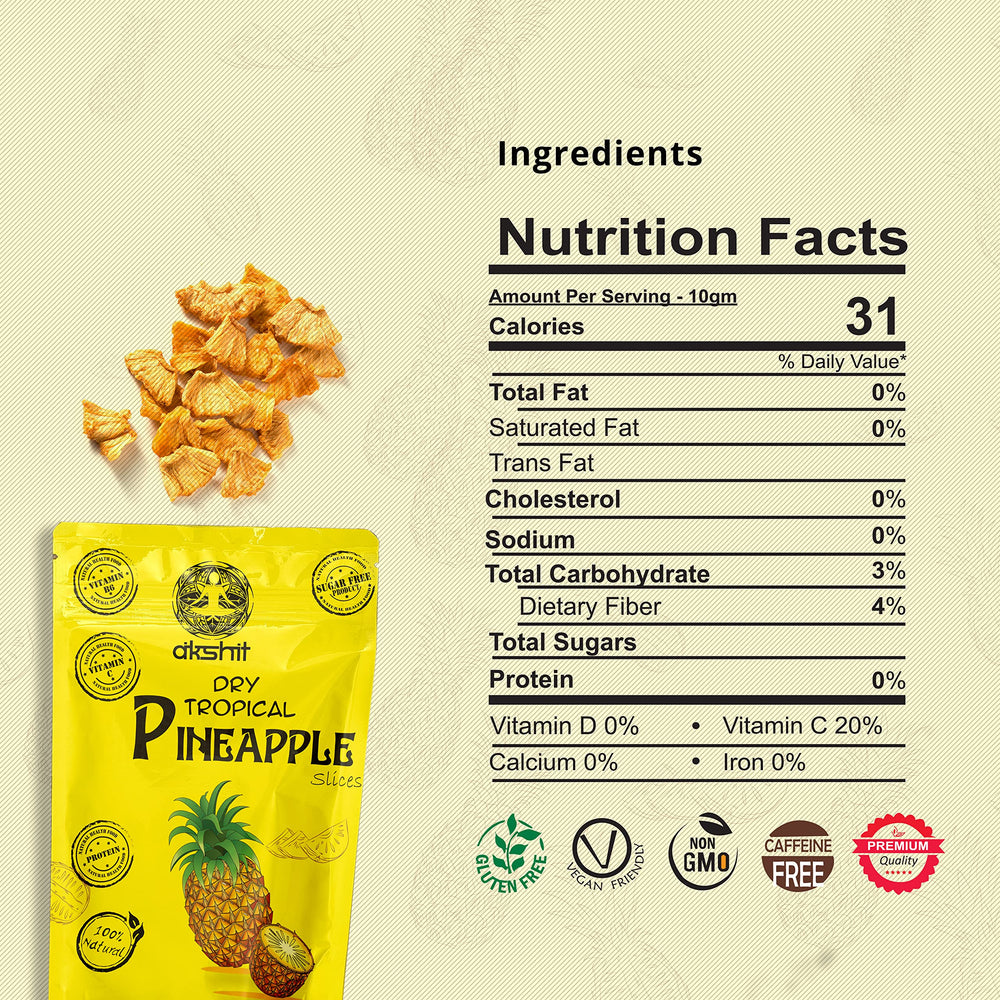 
                  
                    ingredients 100% pineapple. nutritional facts, calories 31, total fat 0% satyrated fat 0%, trans fat 0%, cholesterol 0%, sodium 0%, total carbohydrate 3%, dietary fiber 4%, total sugar 0%, protein 0%, vitamin D 0%, vitamin c 20%, calcium 0%, iron 0%. Akshit Tropical Dry Pineapple Slices Organic | Healthy Snack for Kids and Adults | 4.8 oz ( count of 4)
                  
                