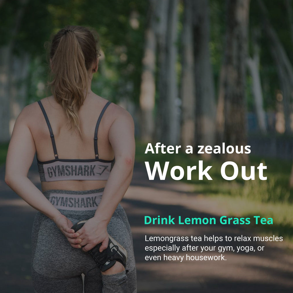 
                  
                    After a zealous Work Out.. Drink Lemongrass  thai Tea.. Lemongrass tea helps to relax muscles especially after your gym, yoga, or even heavy housework.
                  
                