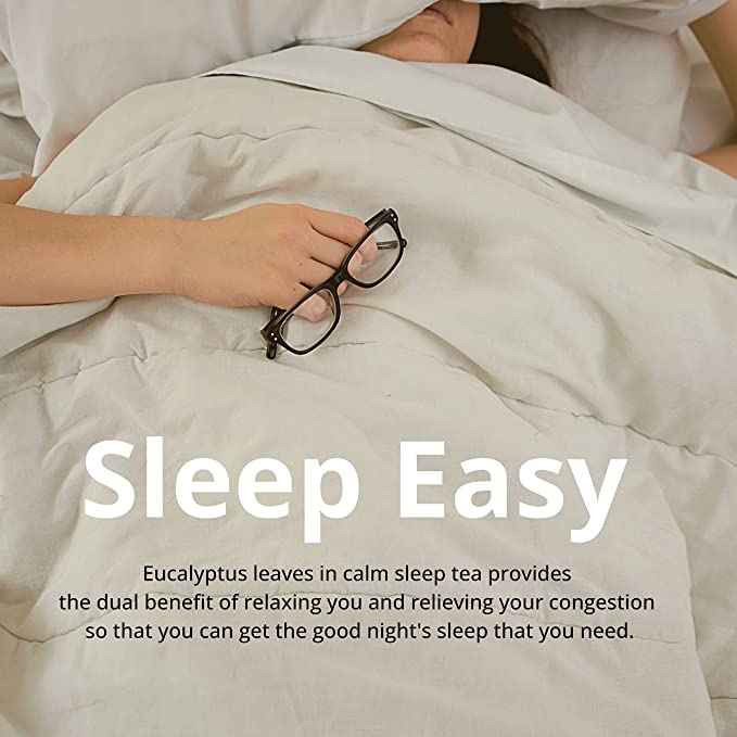 
                  
                    Sleep Easy - Eucalyptus leaves in calm sleep tea provides the dual benefit of relaxing you and relieving your congestion so that you can get the good night's sleep that you need
                  
                
