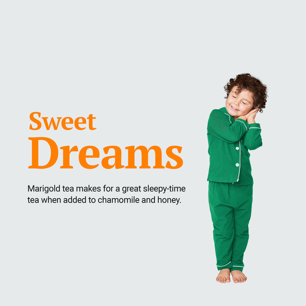 
                  
                    Sweet Dreams - Marigold tea makes for a great sleepy-time tea when added to chamomile and honey.calendula flowers promote good sleep
                  
                
