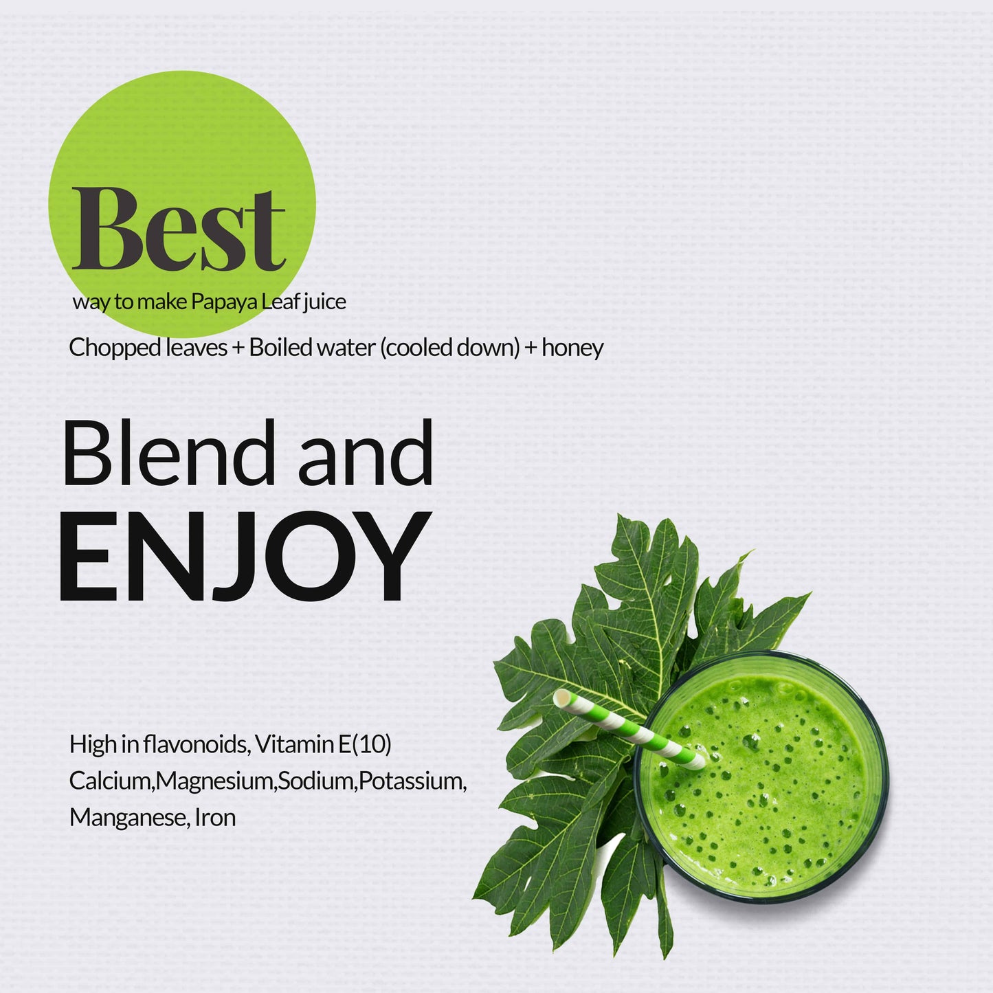 
                  
                    Best way to make papaya leaf juice Chopped leaves + Boiled water (cooled down)+ honey. Blend and ENJOY. High in flavonoids Vitamin E(10) Calcium, Magnesium, Sodium, Potassium, Manganese, iron
                  
                
